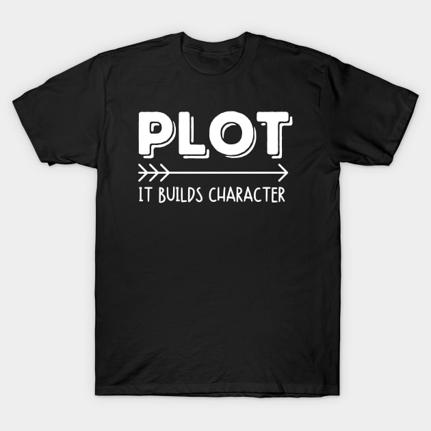 Plot Builds Character T-Shirt by FunnyStylesShop